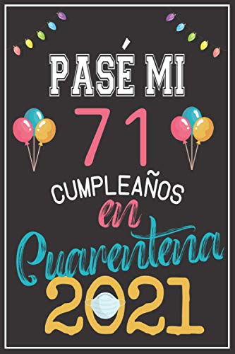 Pasé Mi 71 Cumpleaños En Cuarentena 2021: Regalo de cumpleaños de 71 años para mujeres hombre mama papa, regalo de cumpleaños para niñas tía novia ... de cumpleaños 71 años, 15.24x22.86 cm