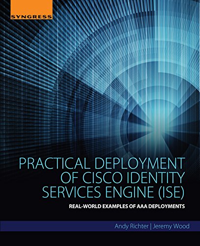 Practical Deployment of Cisco Identity Services Engine (ISE): Real-World Examples of AAA Deployments (English Edition)