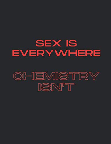 Sex is everywhere Chemistry isn't: Hexagonal graph paper Notebook for Organic Chemistry, 100 Pages. Size 8.5" x 11"