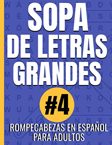 Sopa De Letras Grandes Rompecabezas en Español Para Adultos #4: Entretenidos Juegos Para Pensar y Divertirse Ejercitando la Mente - Incluye Soluciones