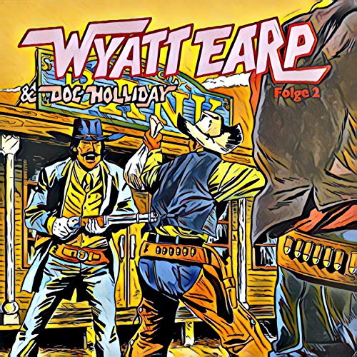 Teil 18 - Folge 2: Wyatt Earp und Doc Holliday in Bedrängnis