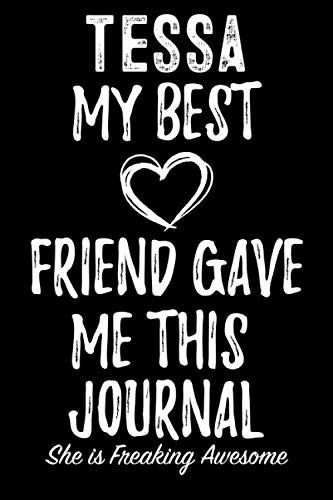 Tessa My Best Friend Gave Me This Journal - She is Freaking Awesome: Blank Lined Journal Tessa My Best Friend Gave Me This Journal - She is Freaking Awesome: Blank Lined Journal