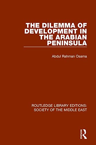 The Dilemma of Development in the Arabian Peninsula: 8 (Routledge Library Editions: Society of the Middle East)
