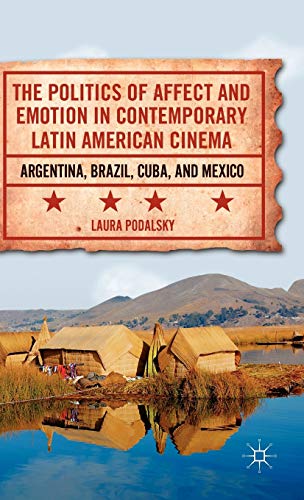 The Politics of Affect and Emotion in Contemporary Latin American Cinema: Argentina, Brazil, Cuba, and Mexico