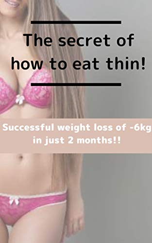 The secret of how to eat thinly! Succeeded in losing -6kg in just 2 months!! (English Edition)