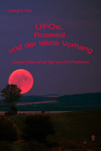 UFOs, Roswell und der letzte Vorhang: Jacques Vallée auf der Spur des UFO-Phänomens (German Edition)