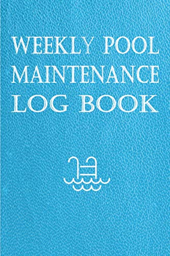 Weekly Pool Maintenance Log Book: Swimming Pool Maintenance Checklist and Log Easy To Use | 6 " x 9 " inches