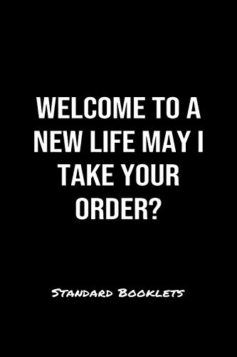 Welcome To A New Life May I Take Your Order Standard Booklets: A softcover fitness tracker to record five exercises for five days worth of workouts.
