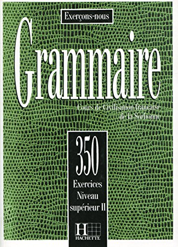 350 Exercices. Grammaire. Niveau Supérieur 1. Livre De L'Élève: 350 Exercices De Grammaire - Livre De l'Eleve Niveau Superieur II: Vol. 2 (Exerçons-nous)