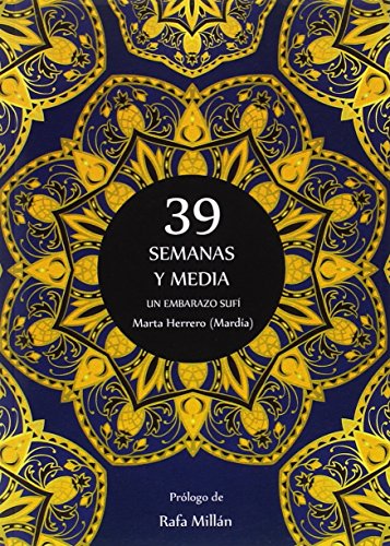 39 SEMANAS Y MEDIA. UN EMBARAZO SUFÍ (Sufismo)
