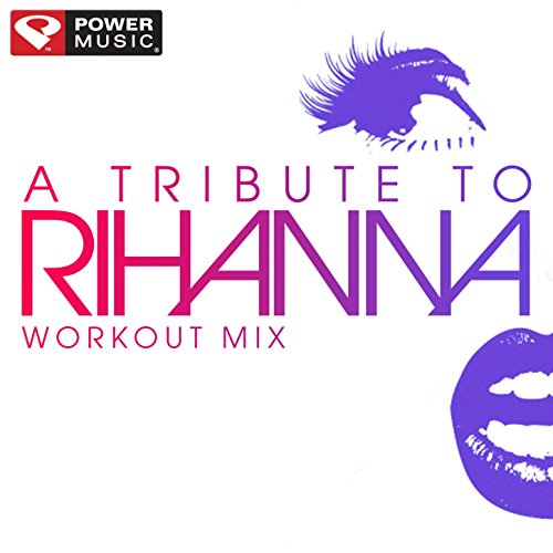 A Tribute to Rihanna Workout Mix (60 Minute Non-Stop Workout Mix)