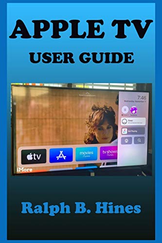 APPLE TV USER GUIDE: The Complete Step by Steps Instruction Manual for Beginners and Seniors to Effectively Operate and Set Up the New Apple tv Model with Screenshot,Keyboard Shortcut and Gestures.