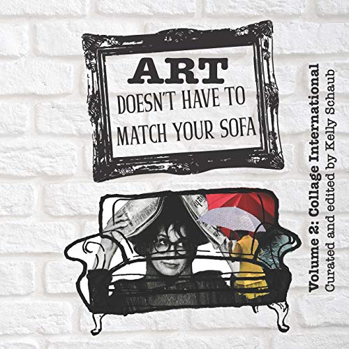 Art Doesn't Have to Match Your Sofa: Volume 2: Collage International