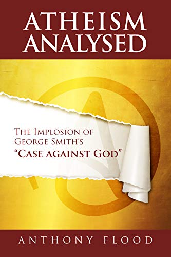 Atheism Analyzed: The Implosion of George Smith's "Case against God" (English Edition)