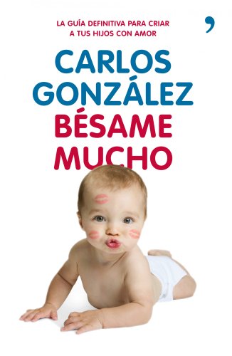 Bésame mucho: Cómo criar a tus hijos con amor (Vivir Mejor)