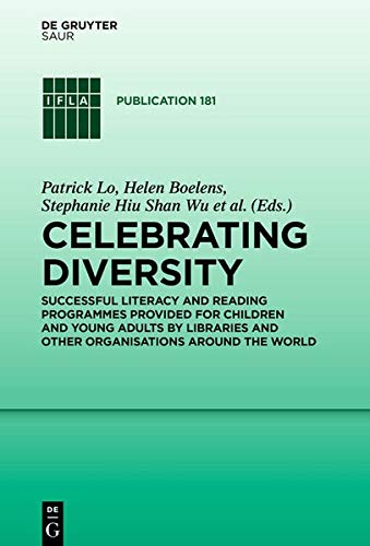 Celebrating Diversity: Successful Literacy and Reading Programmes Provided for Children and Young Adults by Libraries and Other Organisations Around the World (IFLA Publications, 181)