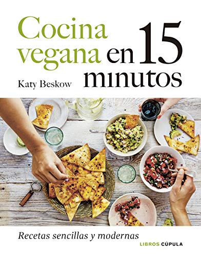 Cocina vegana en 15 minutos: Recetas sencillas y modernas