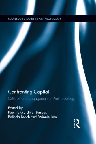 Confronting Capital: Critique and Engagement in Anthropology (Routledge Studies in Anthropology) (English Edition)