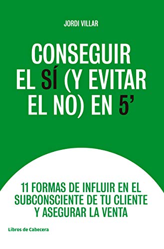 Conseguir el sí y evitar el no en 5´: 11 formas de influir en el subconsciente de tu cliente y ase (Temáticos)