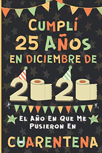 Cumplí 25 Años En Diciembre De 2020: El Año En Que Me Pusieron En Cuarentena | Regalo de cumpleaños de 25 años para niños y niñas, 25 años cumpleaños ... páginas rayadas), cumpleaños confinamiento