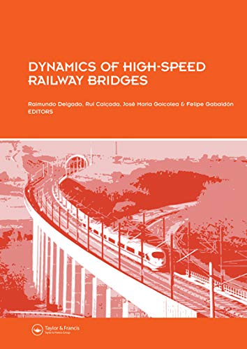Dynamics of High-Speed Railway Bridges: Selected and revised papers from the Advanced Course on 'Dynamics of High-Speed Railway Bridges' Porto, Portugal, 20-23 September 2005 (English Edition)