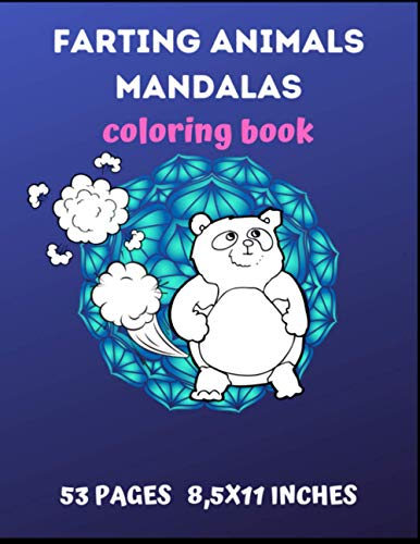 FARTING ANIMALS MANDALAS COLORING BOOK: GREAT RELAXING ACTIVITY FOR FRIENDS OR FAMILY, GAG GIFT,OFFICE , 53 PAGES 8,5X11 INCHES , MATTE FINISH.