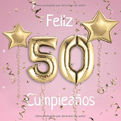 Feliz 50 Cumpleaños: El Libro de Visitas de mis 50 años para Fiesta de Cumpleaños - 21x21cm - 100 Páginas para Felicitaciones, Saludos, Fotos y ... - Tema: Globos de Oro sobre Fondo rosa