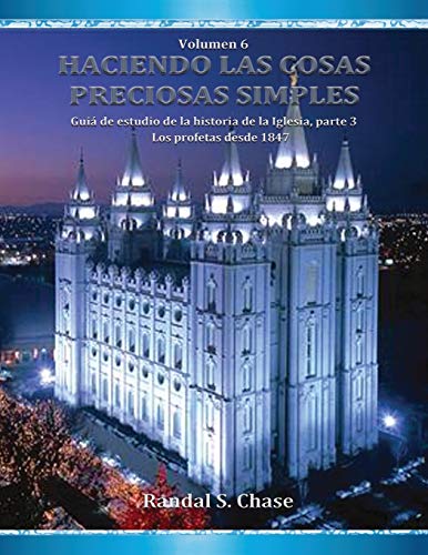 Guía de estudio de la historia de la Iglesia, parte 3: Los profetas desde 1847: 6 (Haciendo las cosas preciosas simples)