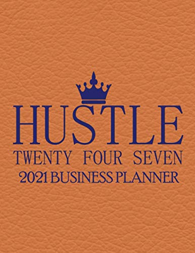 Hustle Twenty Four Seven 2021 Business Planner: 2021 Business productivity planner specially designed for women entrepreneurs and business owners. ... for businesswomen. 8.5 x 11 inches, 234 pages