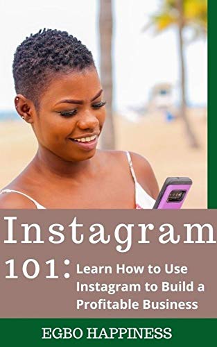 INSTAGRAM 101 : Learn How to Use instagram To Build a Profitable Business (English Edition)