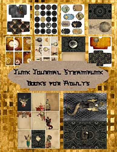 Junk Journal Steampunk Books for Adults: Steampunk Art Scrapbooking Embellishments –Labels Circles Vintage Ephemera Tags Postcards- The Ultimate Steampunk Journal (Craft and Hobby Books)