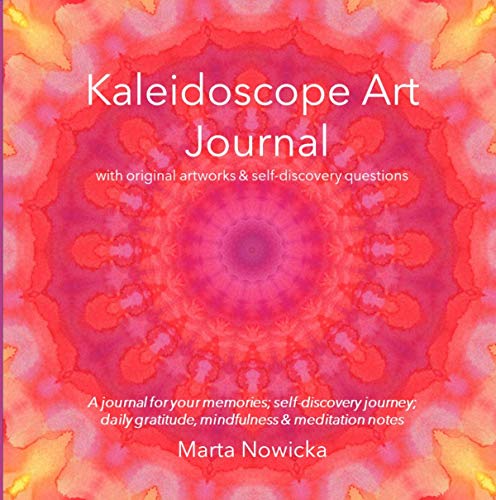 Kaleidoscope Art Journal with original artworks & self-discovery questions: A journal for your memories; self-discovery journey; daily gratitude, mindfulness & meditation notes (English Edition)