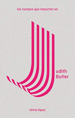 Los cuerpos que importan en Judith Butler: 1 (LAS Imprescindibles)