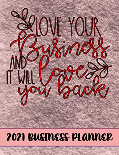 Love Your Business 2021 Business Planner: 2021 Business productivity planner specially designed for women entrepreneurs and business owners. Focus ... for businesswomen. 8.5 x 11 inches, 234 pages