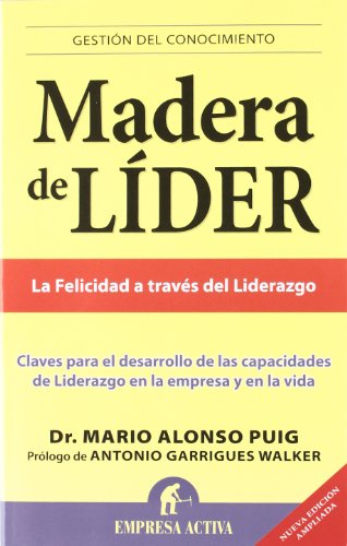 Madera de líder -Edición revisada: Claves Para el Desarrollo de las Capacidades de Liderazgo en la Empresa y en la Vida (Gestión del conocimiento)
