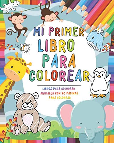 Mi primer libro para colorear: Libros infantiles 3 años Libros para colorear animales - Libro colorear niños - Regalos para niños