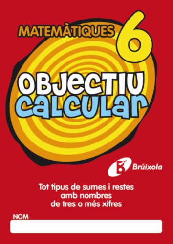 Objectiu calcular 6 Tot tipus de sumes i restes amb nombres de tres o més xifres (Català - Material Complementari - Objectiu Matemàtiques) - 9788499060354