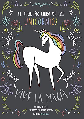Pequeño libro de los unicornios, El: Vive La Magia (Libroamigo)
