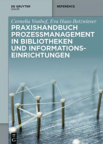 Praxishandbuch Prozessmanagement in Bibliotheken Und Informa (De Gruyter Reference)