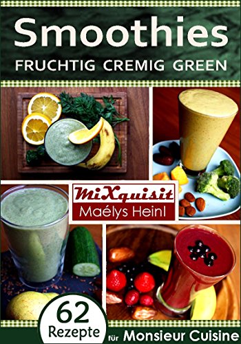 Smoothies - fruchtig, cremig, green: Rezepte für die Küchenmaschine Monsieur Cuisine Plus von Silvercrest (Lidl) (German Edition)