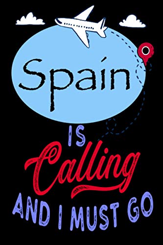 Spain is Calling and I Must Go: Best Journal For You or for Your Lovely Friend – Perfect Gift for Every Type of Travel Lover : Blank Lined Journal 6" x 9", 100 Pages