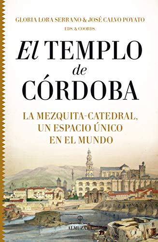 Templo De Córdoba. La Mezquita - Catedral, Un Espacio único en El Mundo (Historia)
