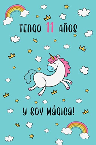 Tengo 11 Años Y Soy Mágica!: Unicornio Para Niñas,Cuaderno Unicornio,El mejor regalo de cumpleaños para una niña de 11 años,Diario de unicornio para ... escolares para souvenirs,excelente regalo Tengo 11 Años Y Soy Mágica!: Unicornio Para Niñas,Cuaderno Unicornio,El mejor regalo de cumpleaños para una niña de 11 años,Diario de unicornio para ... escolares para souvenirs,excelente regalo