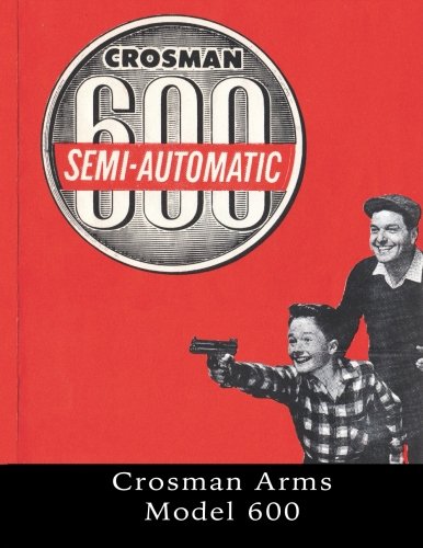 The Crosman Arms Model 600: Owner’s Manuals, Factory Service Manuals,  Service Bulletins, Tool Listing, Catalogs, Price Lists