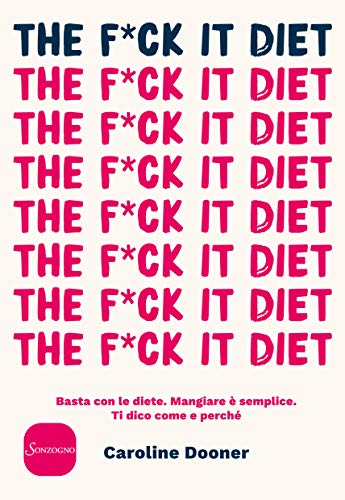 The F*ck It Diet: Basta con le diete. Mangiare è semplice. Ti dico come e perché (Italian Edition)