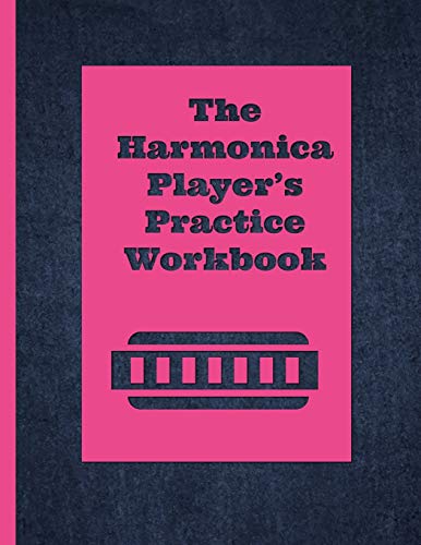 The Harmonica Player's Practice Workbook: Practice notebook for harmonica players, harp player journal includes space for weekly practice, space to ... sessions & harmonica classes. Tin sandwich