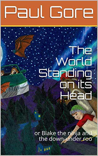 The World Standing on its Head: or Blake the ninja and the down-under roo (English Edition)