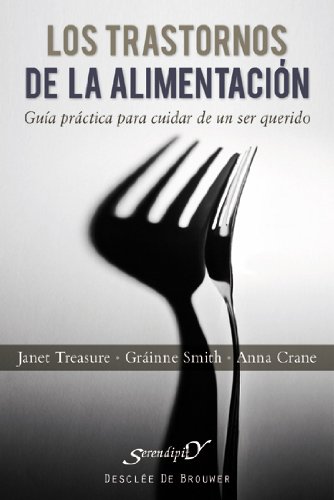 Trastornos De La Alimentacion: Guía práctica para cuidar de un ser querido: 154 (Serendipity) Trastornos De La Alimentacion: Guía práctica para cuidar de un ser querido: 154 (Serendipity)