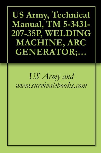 US Army, Technical Manual, TM 5-3431-207-35P, WELDING MACHINE, ARC GENERATOR; ELECTRIC MO DRIVEN, AC, 220 V, 3 PHASE, 60 HZ; SINGLE OPERATOR, REMOTE CONT ... LA-300) (FSN 3431-081- (English Edition)