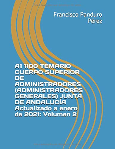 A1 1100 TEMARIO CUERPO SUPERIOR DE ADMINISTRADORES (ADMINISTRADORES GENERALES) JUNTA DE ANDALUCÍA Actualizado a enero de 2021: Volumen 2